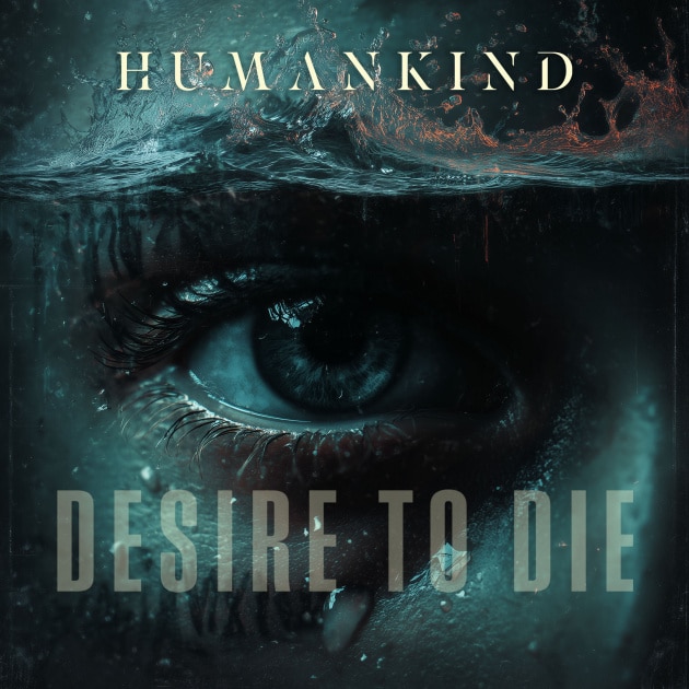 You are currently viewing Humankind Release New Single/Video: Desire To Die